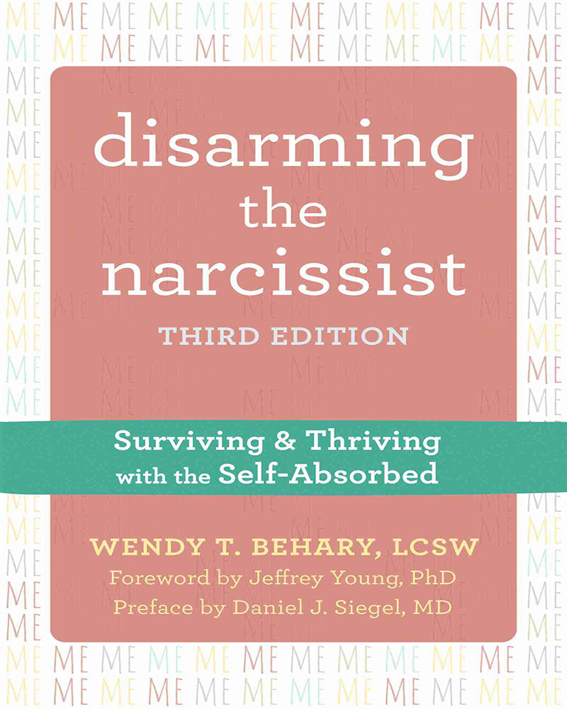 Disarming the Narcissist: Surviving and Thriving with the Self-Absorbed