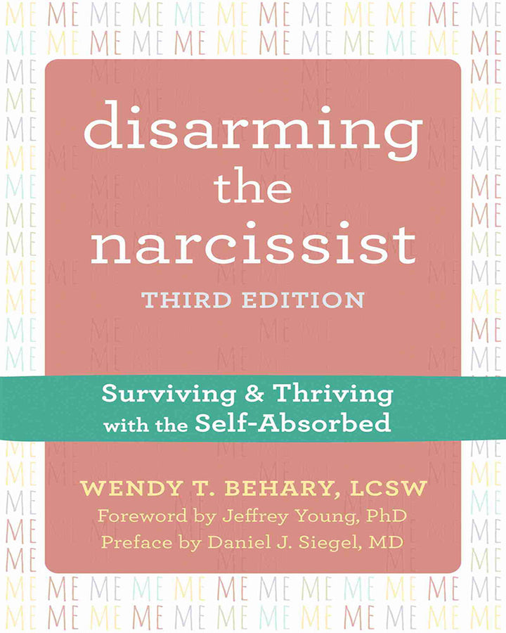 Disarming the Narcissist: Surviving and Thriving with the Self-Absorbed