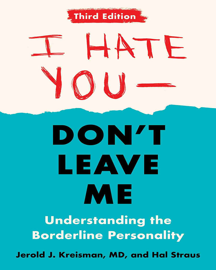 I Hate You–Don’t Leave Me: Third Edition: Understanding the Borderline Personality