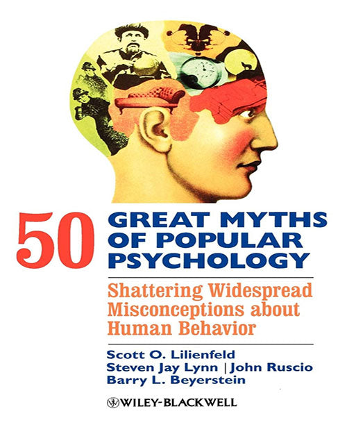 50 Great Myths of Popular Psychology: Shattering Widespread Misconceptions about Human Behavior