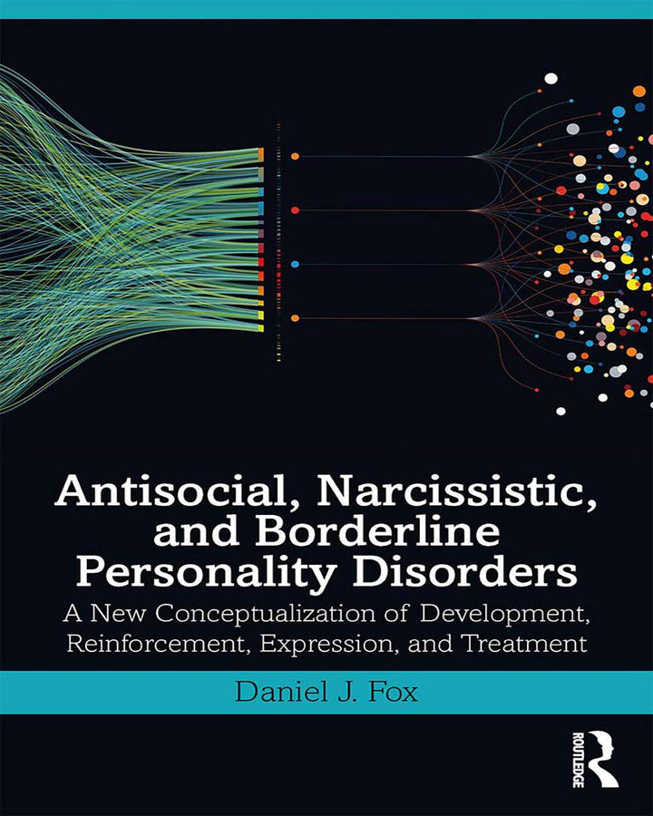 Antisocial, Narcissistic, and Borderline Personality Disorders: A New Conceptualization of Development, Reinforcement, Expres