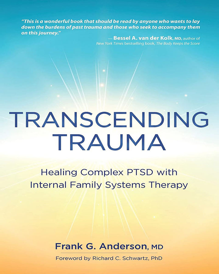 Transcending Trauma: Healing Complex PTSD with Internal Family Systems