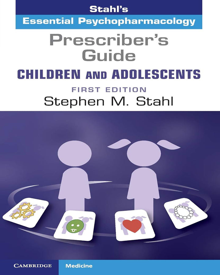 Prescriber’s Guide – Children and Adolescents: Volume 1: Stahl’s Essential Psychopharmacology