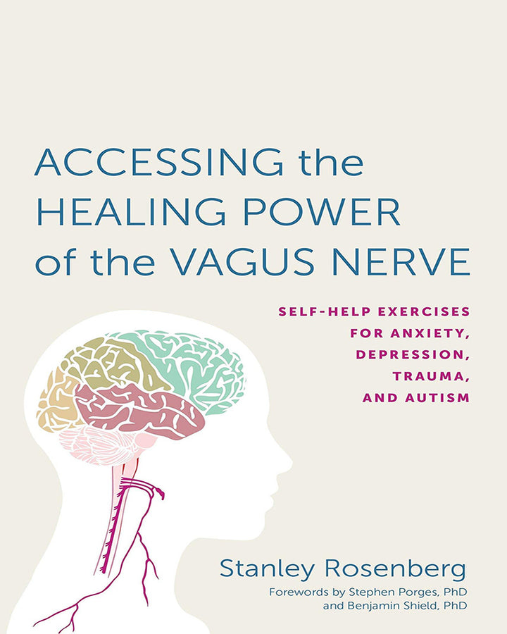 Accessing The Healing Power Of The Vagus Nerve: Self-Help Exercises For Anxiety, Depression, Trauma, And Autism