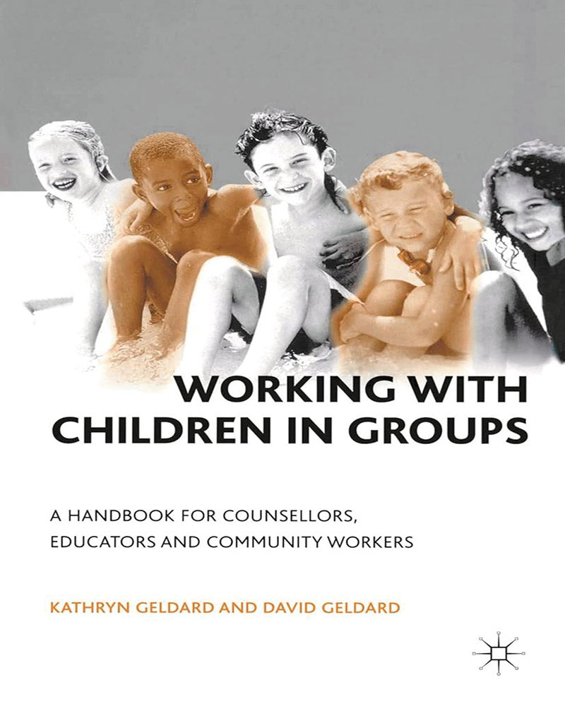 Working with Children in Groups A Handbook for Counsellors, Educators and Community Workers