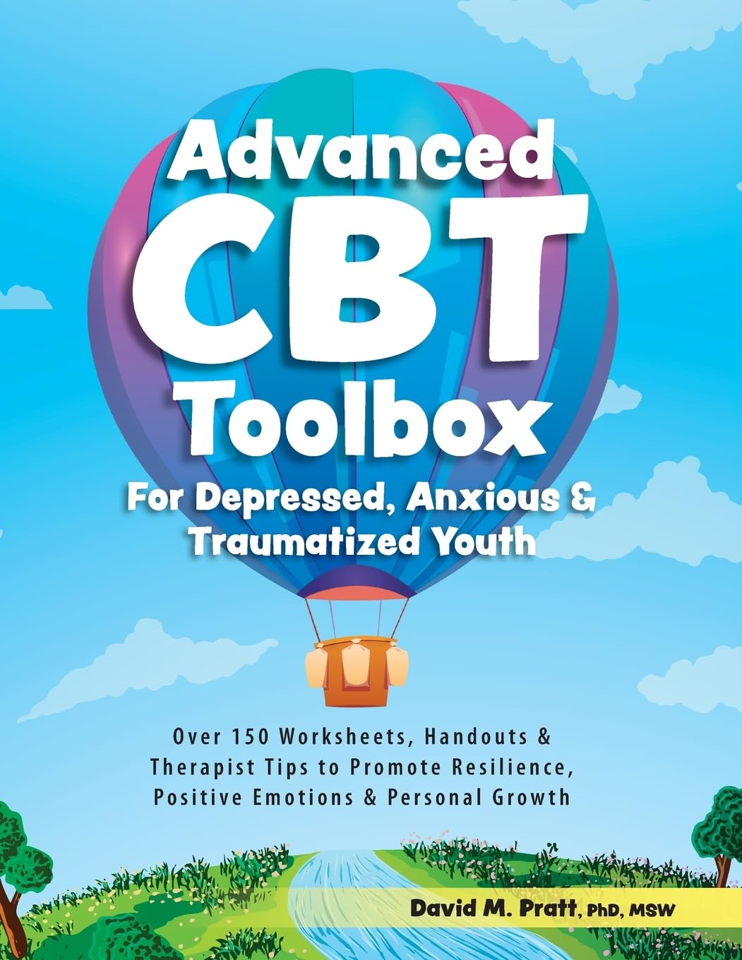 Advanced CBT Toolbox for Depressed, Anxious & Traumatized Youth: Over 150 Worksheets, Handouts & Therapist Tips to Promote Re