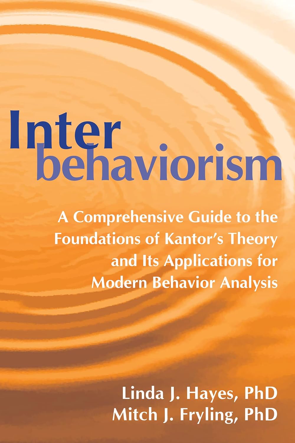 Interbehaviorism: A Comprehensive Guide to the Foundations of Kantor’s Theory and Its Applications for Modern Behavior Analys