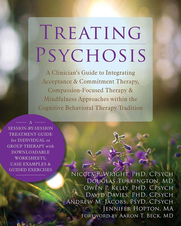 Treating Psychosis: A Clinician’s Guide to Integrating Acceptance and Commitment Therapy, Compassion-Focused Therapy, and Min