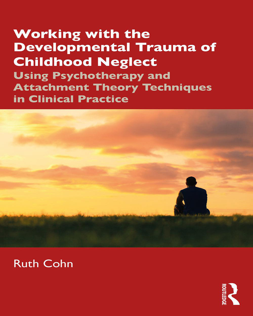 Working with the Developmental Trauma of Childhood Neglect: Using Psychotherapy and Attachment Theory Techniques in Clinical 