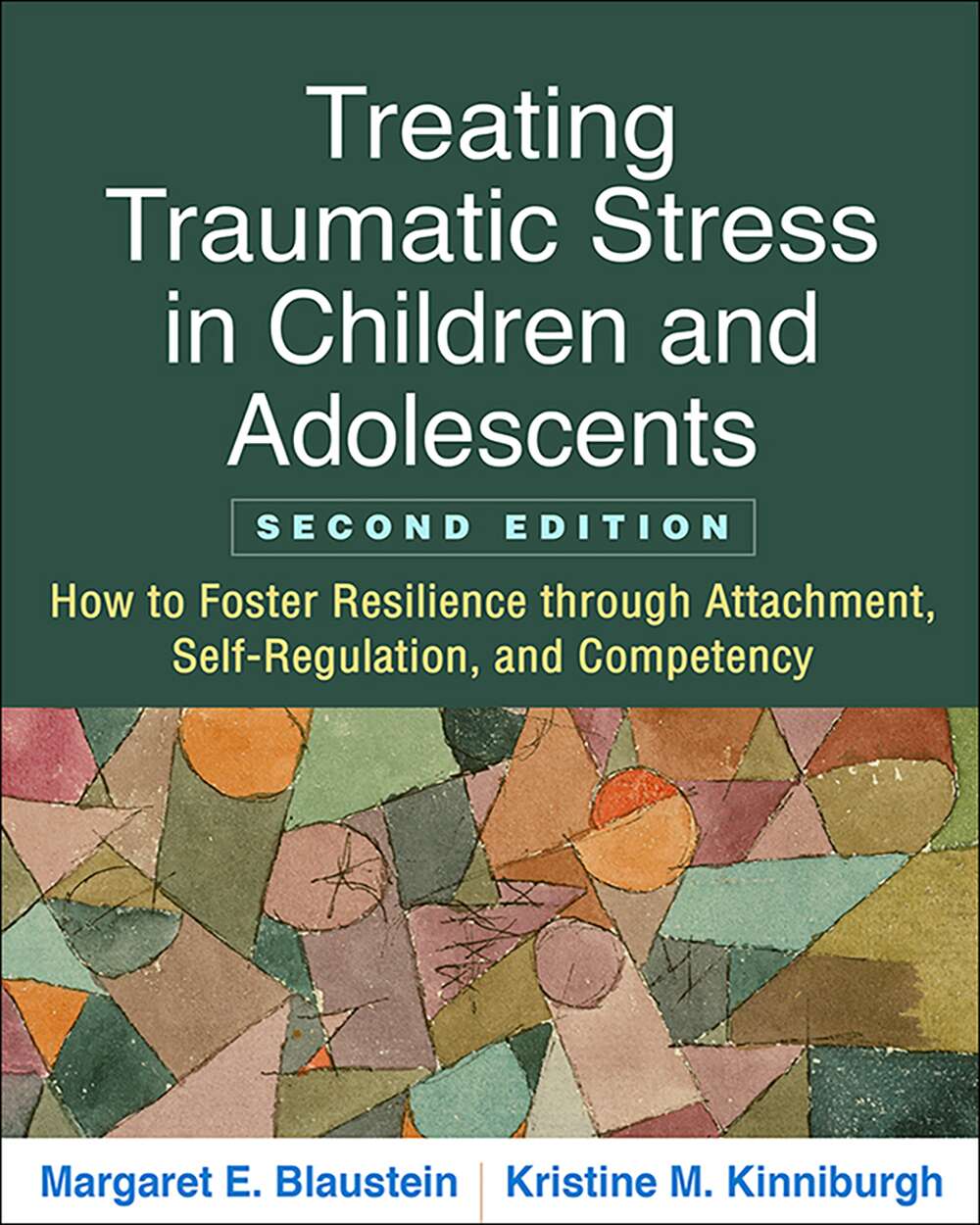 Treating Traumatic Stress in Children and Adolescents: How to Foster Resilience through Attachment, Self-Regulation, and Comp