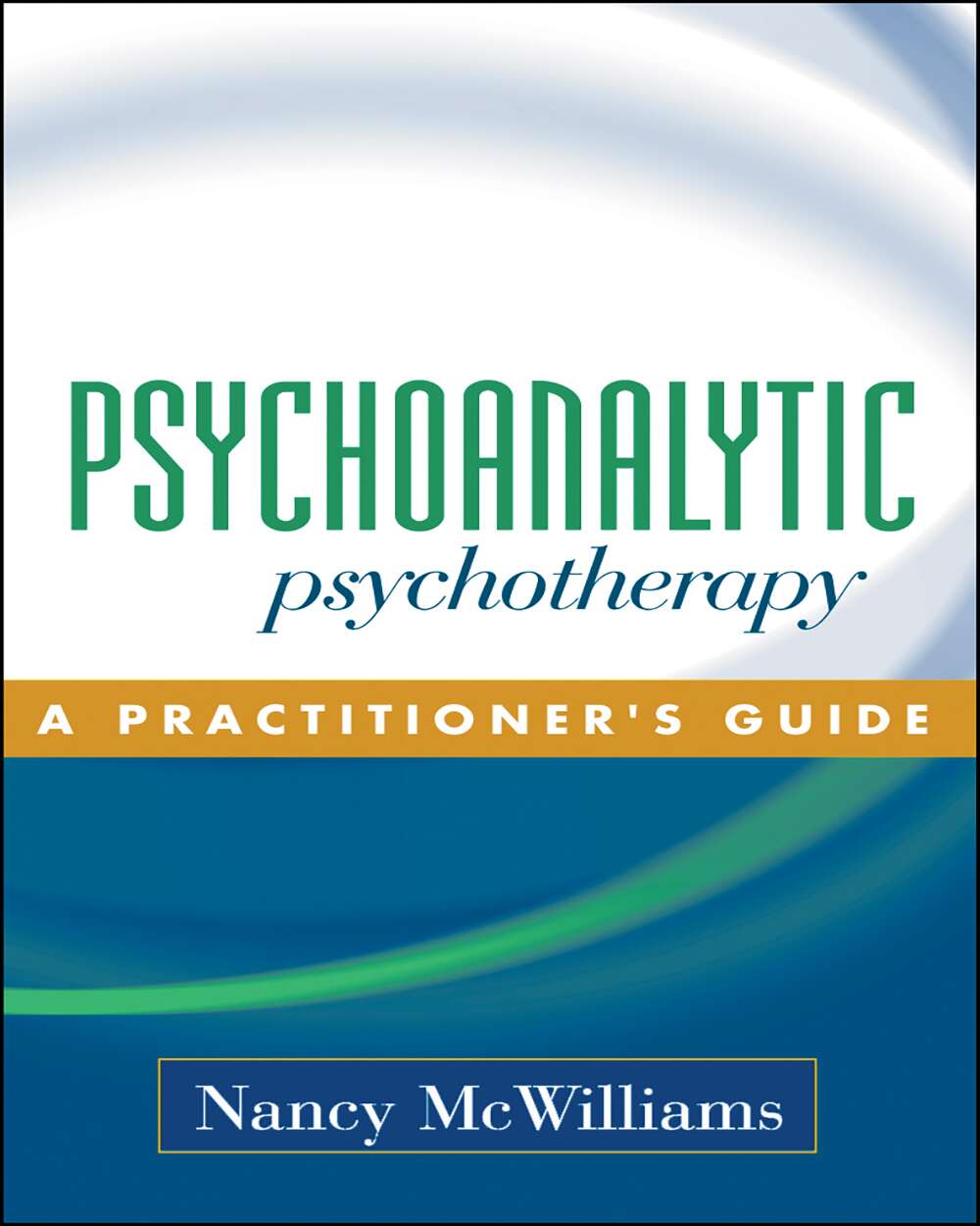 Psychoanalytic Psychotherapy: A Practitioner’s Guide
