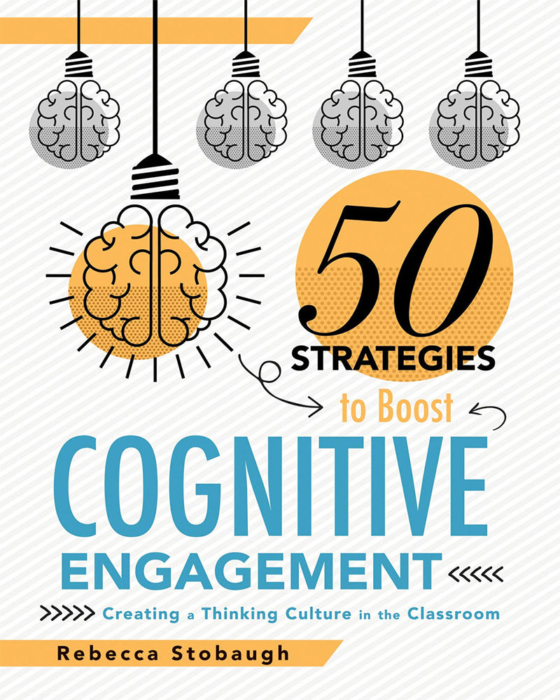 Fifty Strategies to Boost Cognitive Engagement: Creating a Thinking Culture in the Classroom (50 Teaching Strategies to Suppo