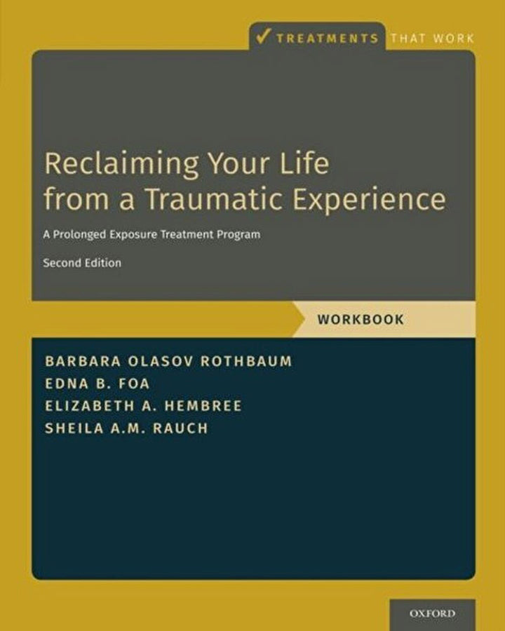 Reclaiming Your Life from a Traumatic Experience: A Prolonged Exposure Treatment Program – Workbook