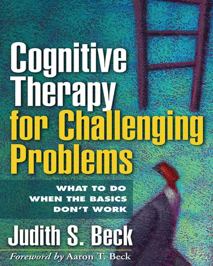 Cognitive Therapy for Challenging Problems: What to Do When the Basics Don’t Work