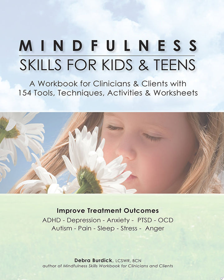 Mindfulness Skills for Kids & Teens: A Workbook for Clinicians & Clients with 154 Tools, Techniques, Activities & Worksheets