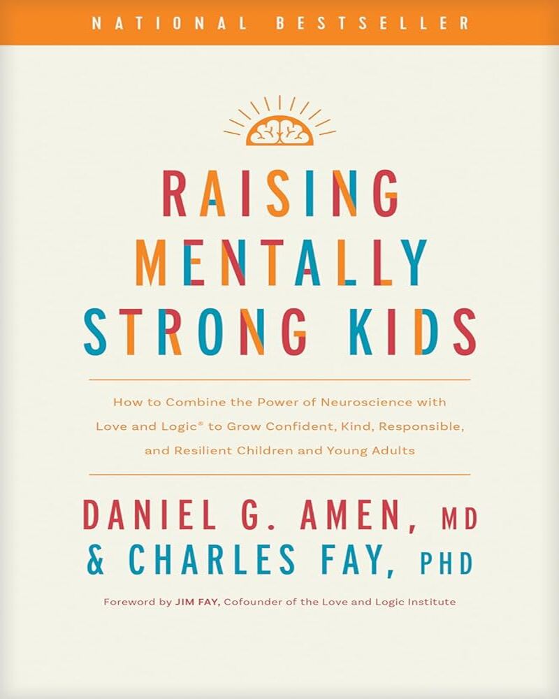 Raising Mentally Strong Kids: How to Combine the Power of Neuroscience with Love and Logic to Grow Confident, Kind, Responsib
