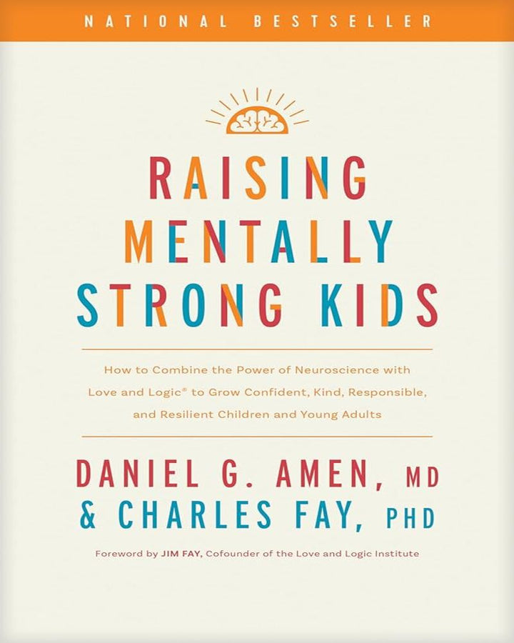 Raising Mentally Strong Kids: How to Combine the Power of Neuroscience with Love and Logic to Grow Confident, Kind, Responsib