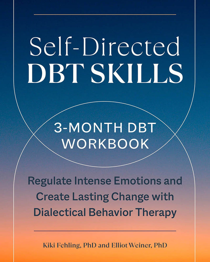 Self-Directed DBT Skills: A 3-Month DBT Workbook to Help Regulate Intense Emotions