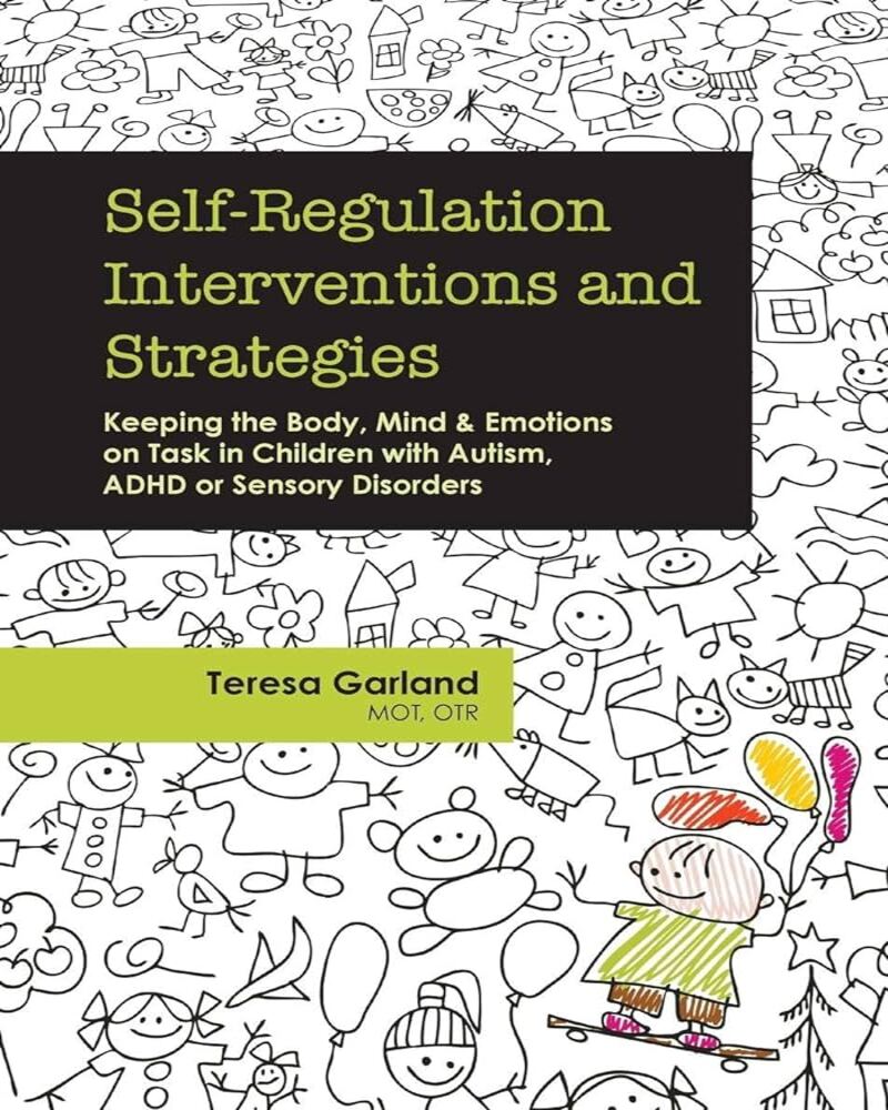 Self-Regulation Interventions and Strategies: Keeping the Body, Mind & Emotions on Task in Children with Autism, ADHD or Sens