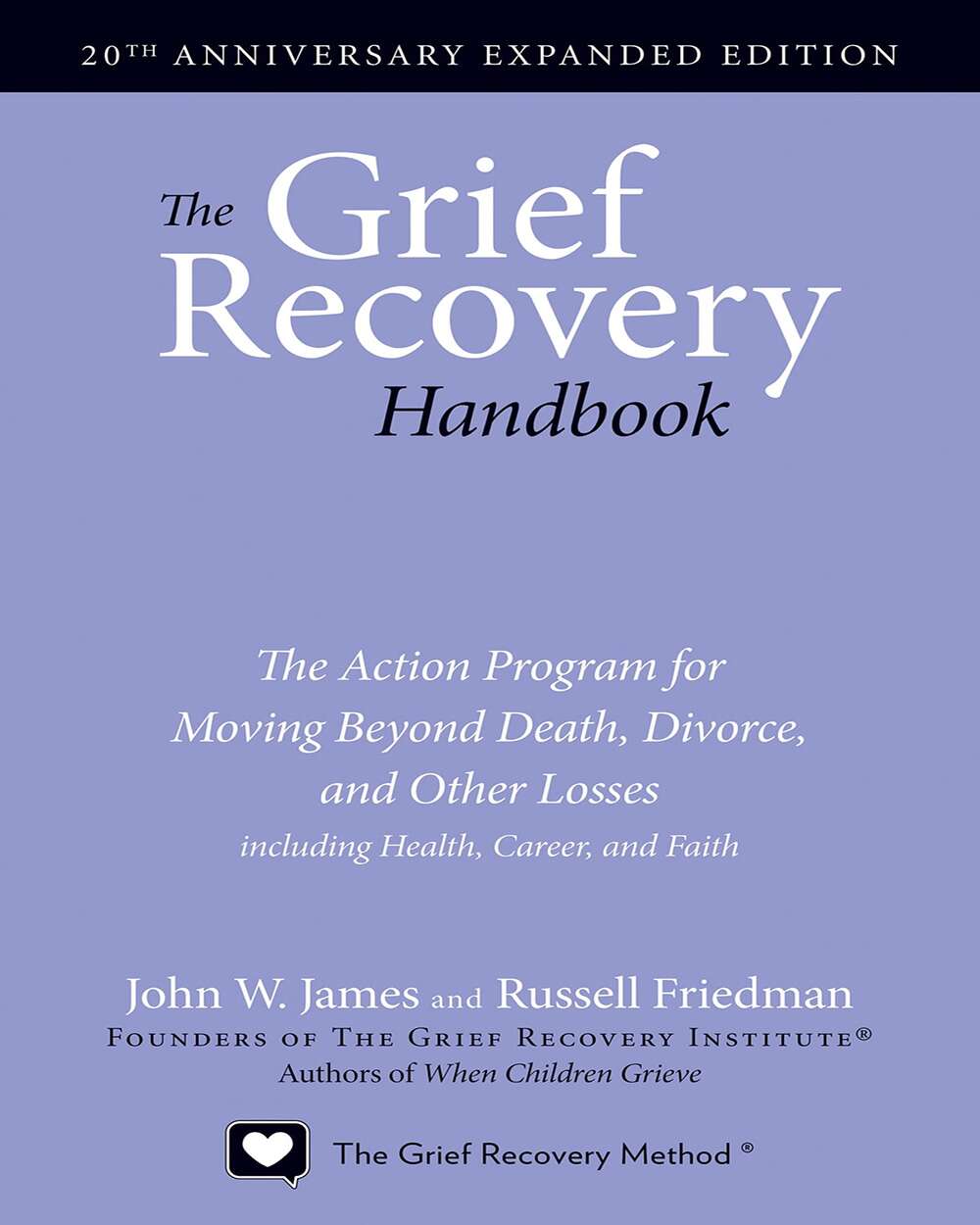 The Grief Recovery Handbook, The Action Program for Moving Beyond Death, Divorce, and Other Losses including Health, Career, 